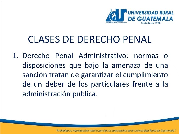 CLASES DE DERECHO PENAL 1. Derecho Penal Administrativo: normas o disposiciones que bajo la