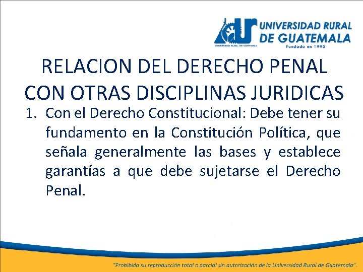 RELACION DEL DERECHO PENAL CON OTRAS DISCIPLINAS JURIDICAS 1. Con el Derecho Constitucional: Debe