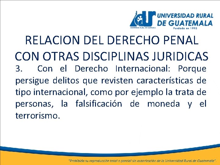RELACION DEL DERECHO PENAL CON OTRAS DISCIPLINAS JURIDICAS 3. Con el Derecho Internacional: Porque