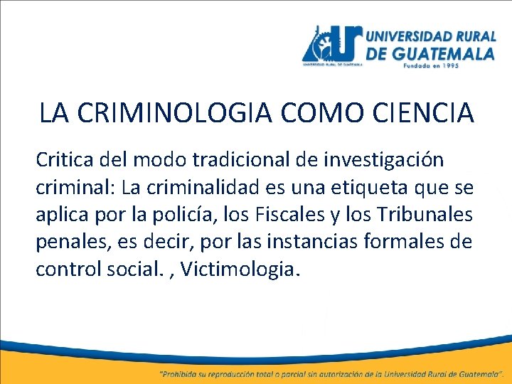 LA CRIMINOLOGIA COMO CIENCIA Critica del modo tradicional de investigación criminal: La criminalidad es