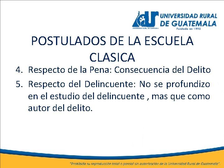 POSTULADOS DE LA ESCUELA CLASICA 4. Respecto de la Pena: Consecuencia del Delito 5.