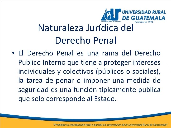 Naturaleza Jurídica del Derecho Penal • El Derecho Penal es una rama del Derecho