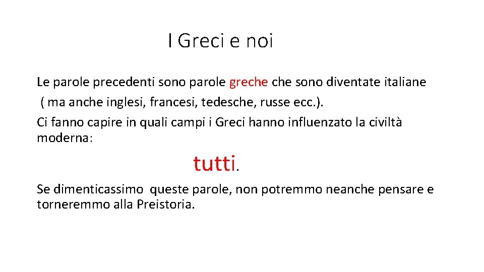 I Greci e noi Le parole precedenti sono parole greche sono diventate italiane (