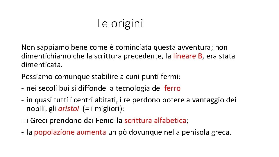 Le origini Non sappiamo bene come è cominciata questa avventura; non dimentichiamo che la