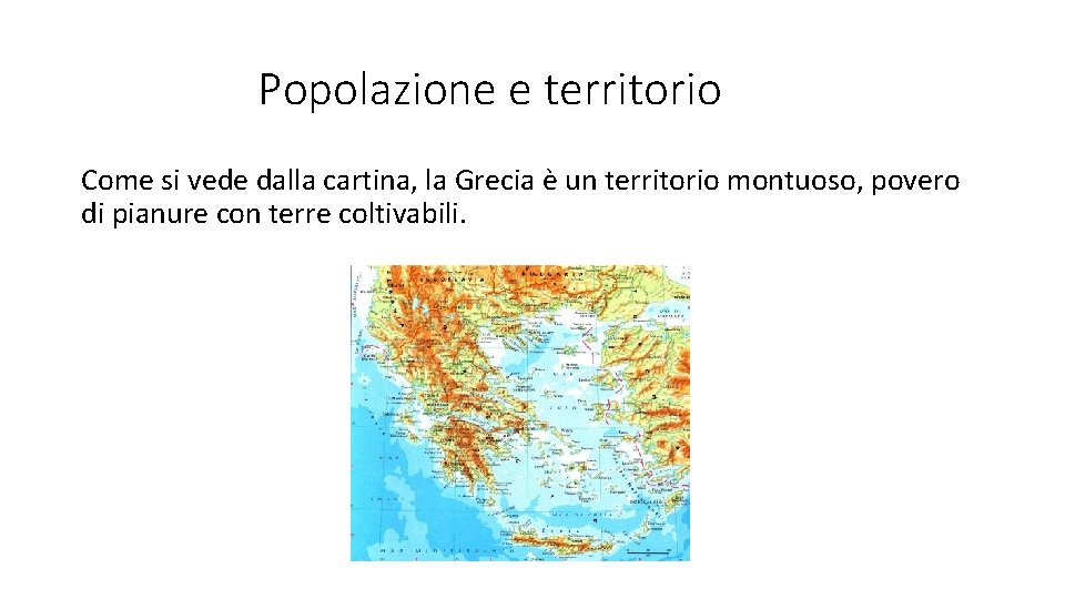 Popolazione e territorio Come si vede dalla cartina, la Grecia è un territorio montuoso,