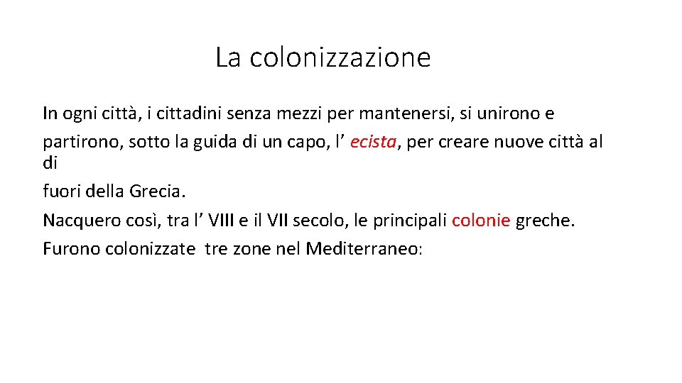 La colonizzazione In ogni città, i cittadini senza mezzi per mantenersi, si unirono e