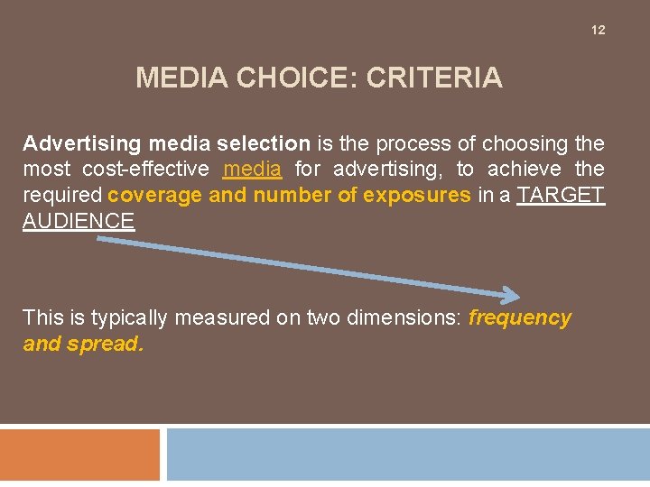 12 MEDIA CHOICE: CRITERIA Advertising media selection is the process of choosing the most