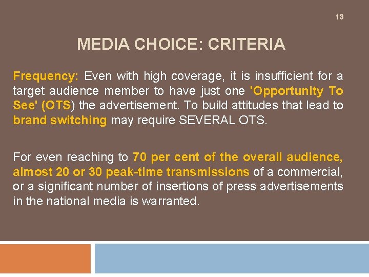 13 MEDIA CHOICE: CRITERIA Frequency: Even with high coverage, it is insufficient for a