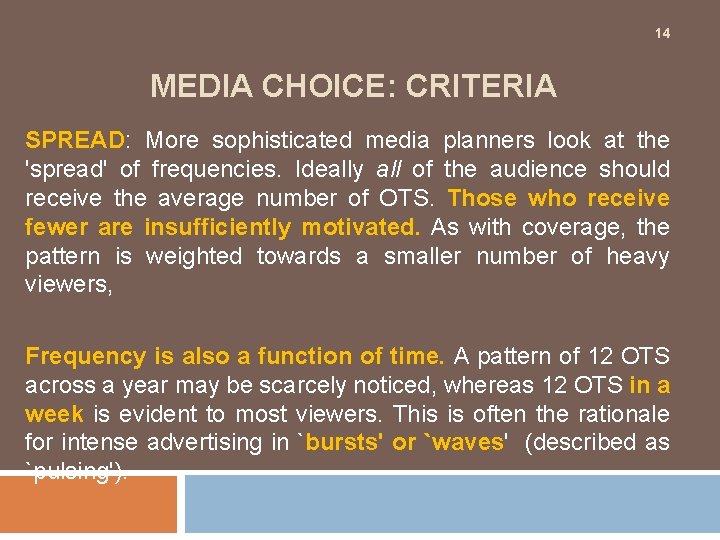 14 MEDIA CHOICE: CRITERIA SPREAD: More sophisticated media planners look at the 'spread' of