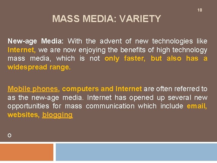 18 MASS MEDIA: VARIETY New-age Media: With the advent of new technologies like Internet,
