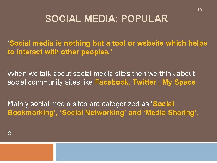 19 SOCIAL MEDIA: POPULAR ‘Social media is nothing but a tool or website which