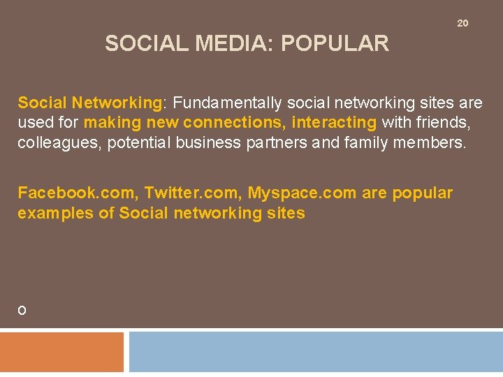 20 SOCIAL MEDIA: POPULAR Social Networking: Fundamentally social networking sites are used for making