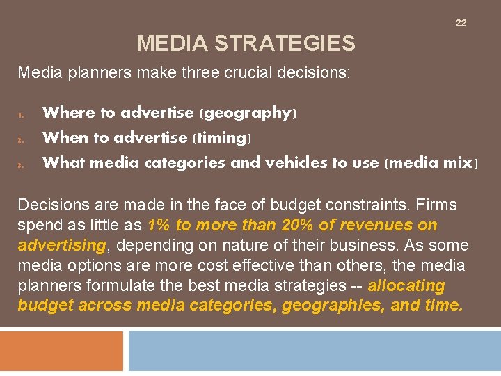22 MEDIA STRATEGIES Media planners make three crucial decisions: 1. 2. 3. Where to