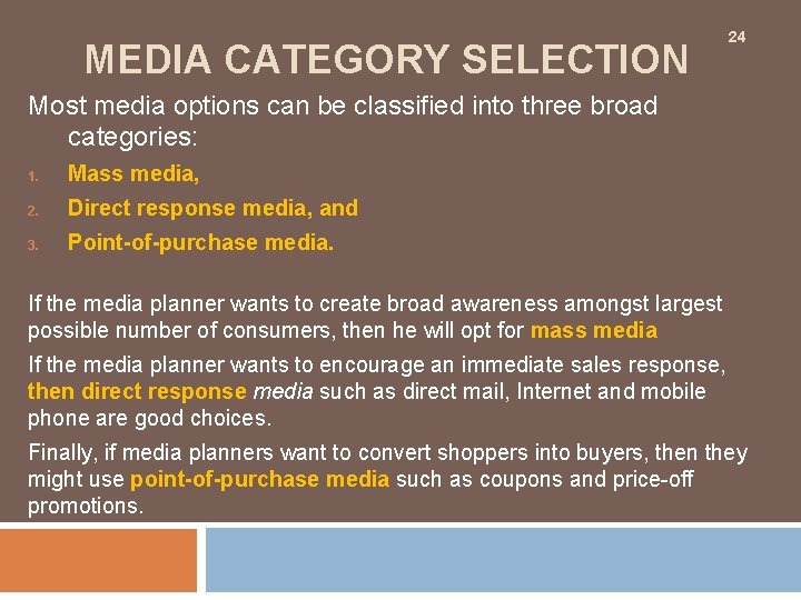 MEDIA CATEGORY SELECTION 24 Most media options can be classified into three broad categories: