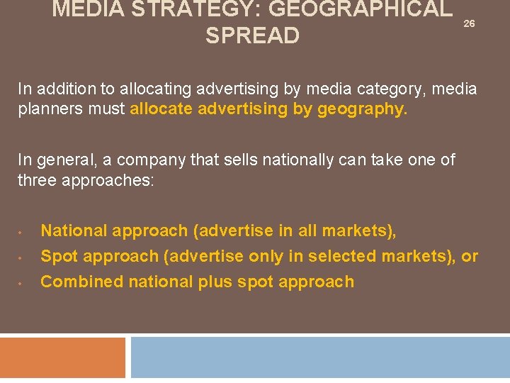 MEDIA STRATEGY: GEOGRAPHICAL SPREAD 26 In addition to allocating advertising by media category, media