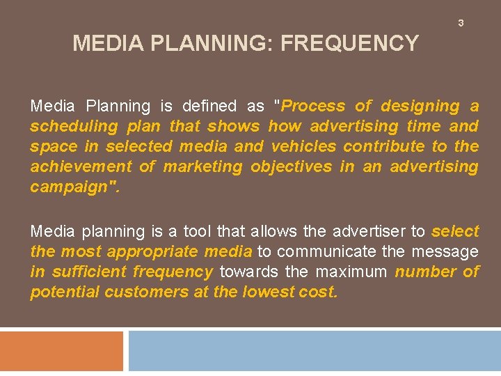 3 MEDIA PLANNING: FREQUENCY Media Planning is defined as "Process of designing a scheduling