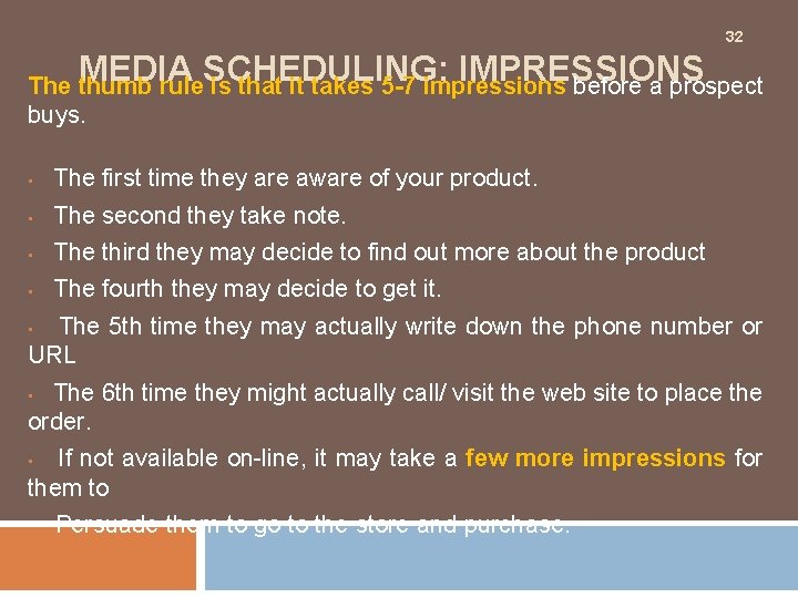 32 MEDIA SCHEDULING: IMPRESSIONS The thumb rule is that it takes 5 -7 impressions