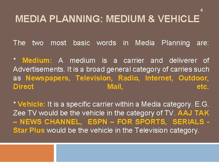 4 MEDIA PLANNING: MEDIUM & VEHICLE The two most basic words in Media Planning