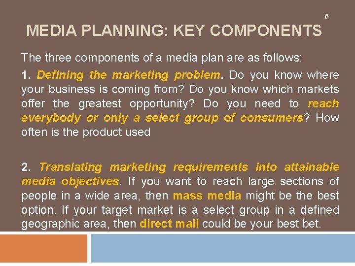 5 MEDIA PLANNING: KEY COMPONENTS The three components of a media plan are as