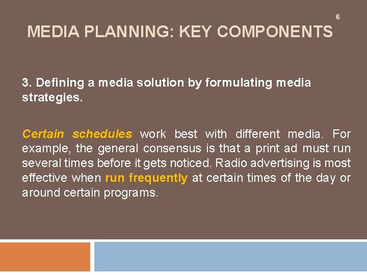 6 MEDIA PLANNING: KEY COMPONENTS 3. Defining a media solution by formulating media strategies.