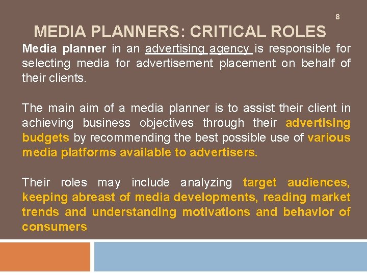 8 MEDIA PLANNERS: CRITICAL ROLES Media planner in an advertising agency is responsible for