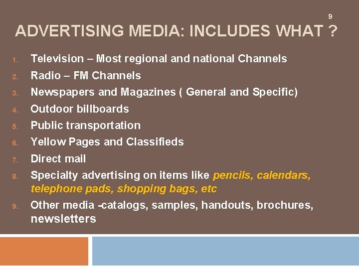 9 ADVERTISING MEDIA: INCLUDES WHAT ? 1. Television – Most regional and national Channels