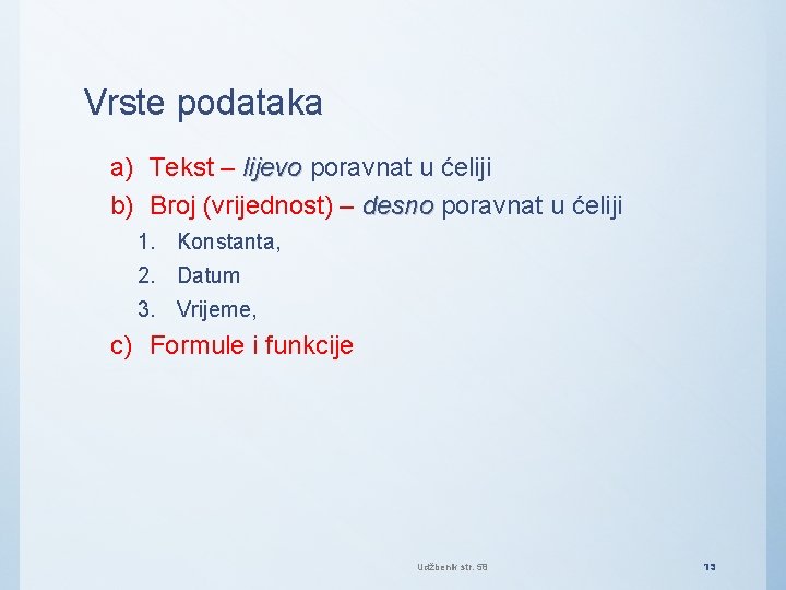 Vrste podataka a) Tekst – lijevo poravnat u ćeliji b) Broj (vrijednost) – desno