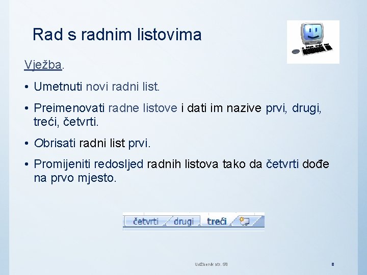 Rad s radnim listovima Vježba. • Umetnuti novi radni list. • Preimenovati radne listove