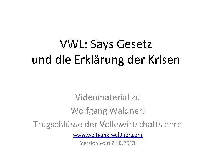 VWL: Says Gesetz und die Erklärung der Krisen Videomaterial zu Wolfgang Waldner: Trugschlüsse der