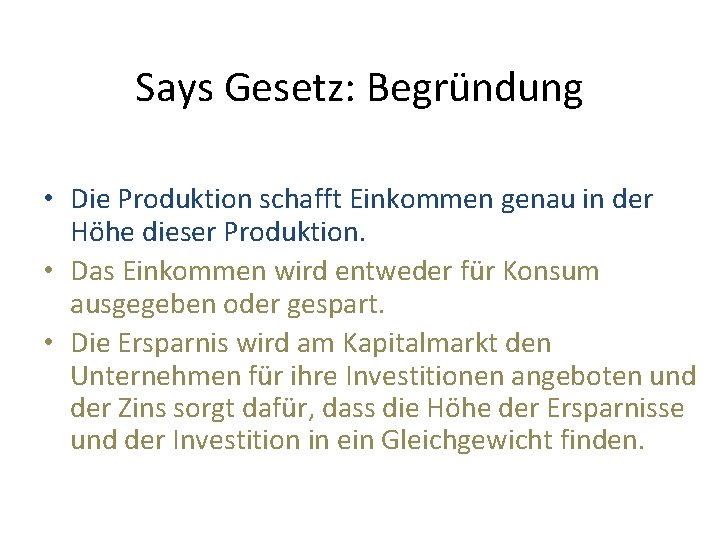 Says Gesetz: Begründung • Die Produktion schafft Einkommen genau in der Höhe dieser Produktion.
