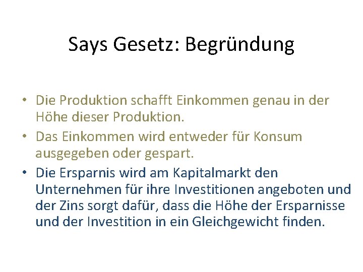 Says Gesetz: Begründung • Die Produktion schafft Einkommen genau in der Höhe dieser Produktion.
