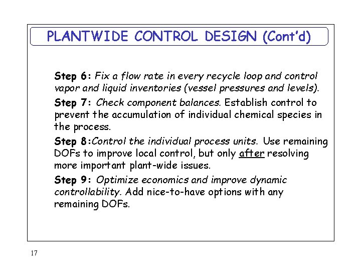 PLANTWIDE CONTROL DESIGN (Cont’d) Step 6: Fix a flow rate in every recycle loop