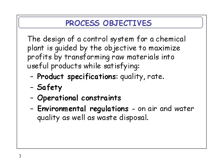 PROCESS OBJECTIVES The design of a control system for a chemical plant is guided