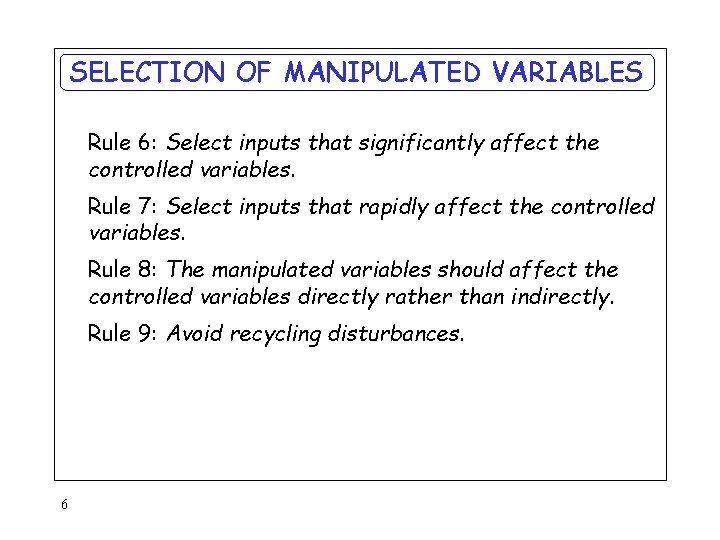 SELECTION OF MANIPULATED VARIABLES Rule 6: Select inputs that significantly affect the controlled variables.