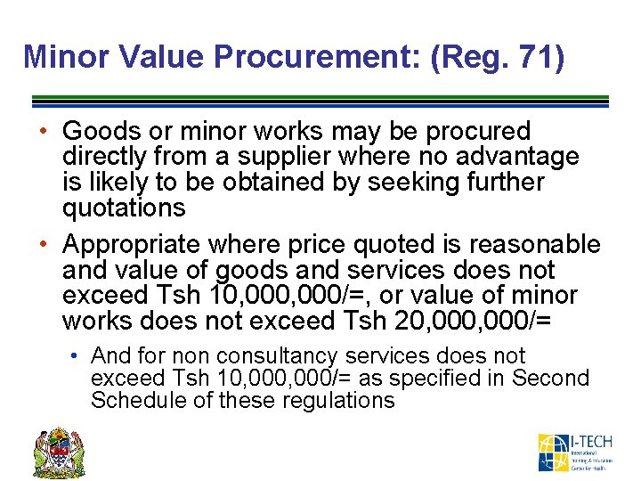 Minor Value Procurement: (Reg. 71) • Goods or minor works may be procured directly