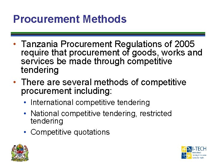 Procurement Methods • Tanzania Procurement Regulations of 2005 require that procurement of goods, works