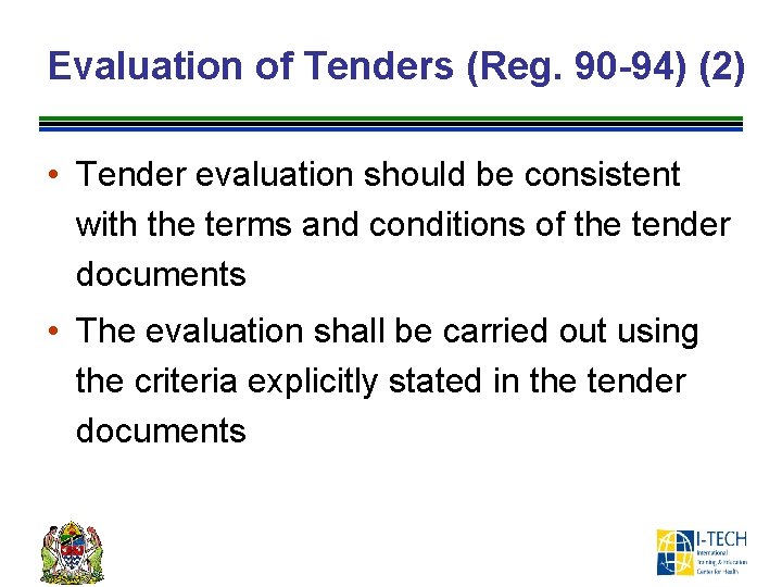 Evaluation of Tenders (Reg. 90 -94) (2) • Tender evaluation should be consistent with
