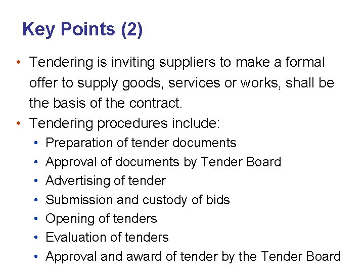 Key Points (2) • Tendering is inviting suppliers to make a formal offer to