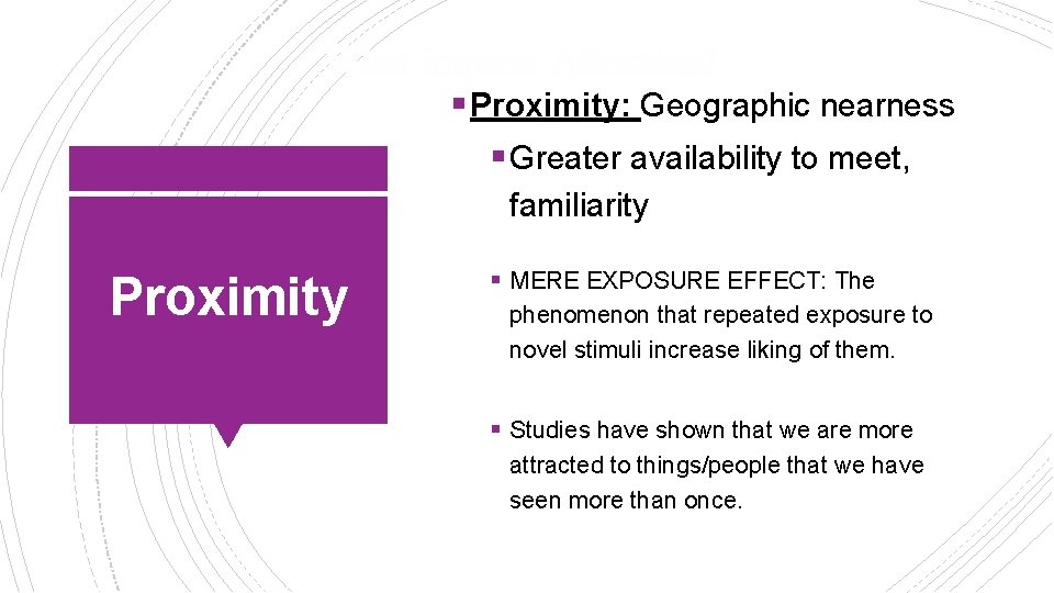 What impacts Attraction? § Proximity: Geographic nearness § Greater availability to meet, familiarity Proximity