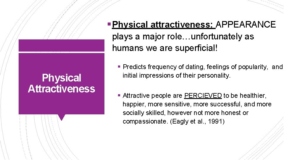 § Physical attractiveness: APPEARANCE plays a major role…unfortunately as humans we are superficial! §