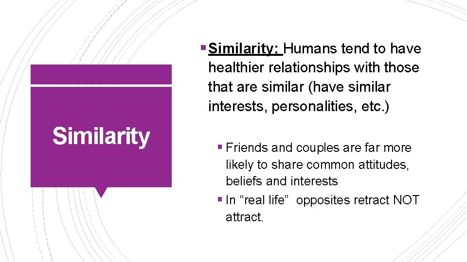 § Similarity: Humans tend to have healthier relationships with those that are similar (have