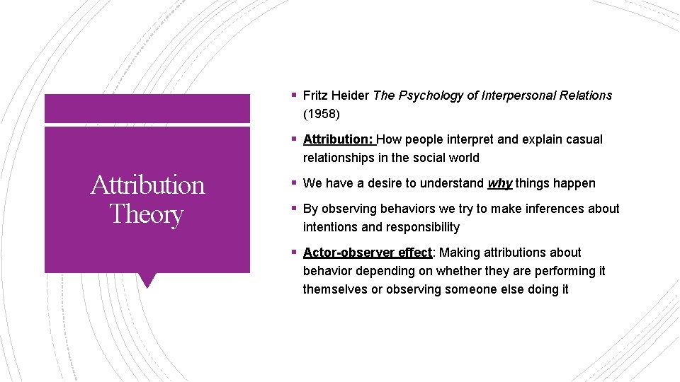 § Fritz Heider The Psychology of Interpersonal Relations (1958) § Attribution: How people interpret
