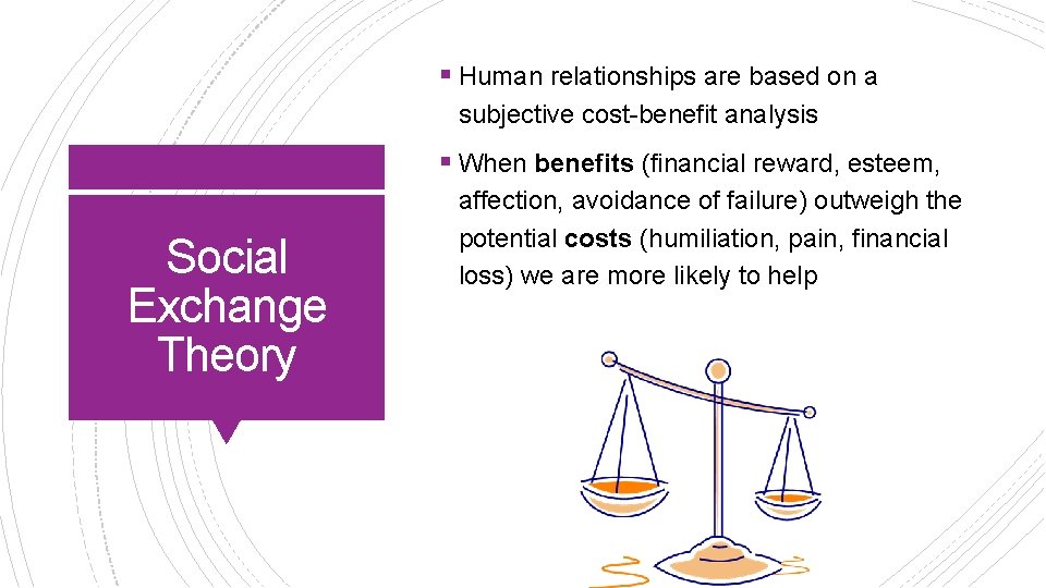 § Human relationships are based on a subjective cost-benefit analysis § When benefits (financial