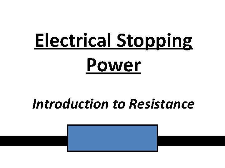 Electrical Stopping Power Introduction to Resistance 