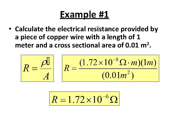 Example #1 • Calculate the electrical resistance provided by a piece of copper wire