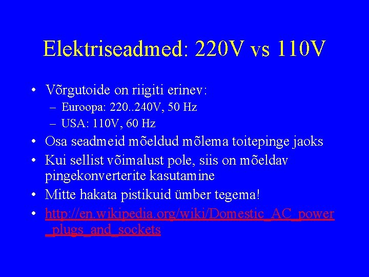 Elektriseadmed: 220 V vs 110 V • Võrgutoide on riigiti erinev: – Euroopa: 220.