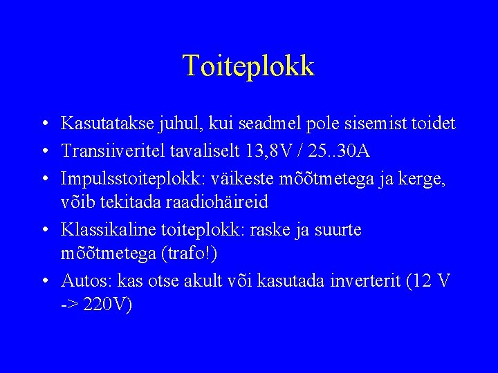 Toiteplokk • Kasutatakse juhul, kui seadmel pole sisemist toidet • Transiiveritel tavaliselt 13, 8