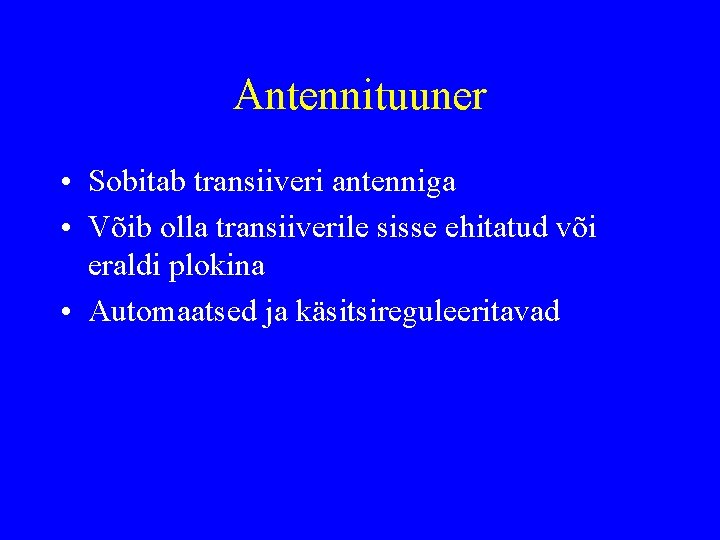 Antennituuner • Sobitab transiiveri antenniga • Võib olla transiiverile sisse ehitatud või eraldi plokina