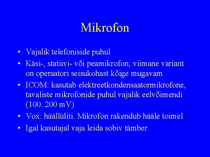 Mikrofon • Vajalik telefoniside puhul • Käsi-, statiivi- või peamikrofon; viimane variant on operaatori