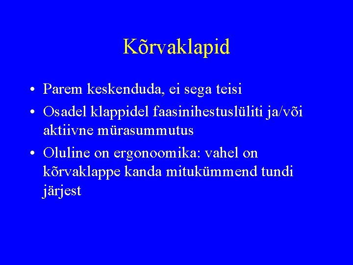 Kõrvaklapid • Parem keskenduda, ei sega teisi • Osadel klappidel faasinihestuslüliti ja/või aktiivne mürasummutus